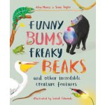 Funny Bums, Freaky Beaks - and Other Incredible Creature Features - Morss Alex – Hledejceny.cz