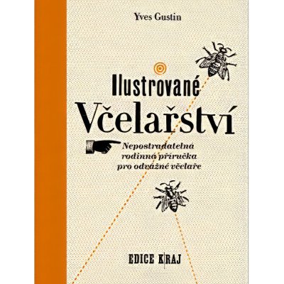 Ilustrované včelařství, Nepostradatelná rodinná příručka pro odvážné včelaře – Hledejceny.cz
