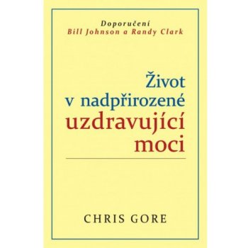 Gore Chris - Život v nadpřirozené uzdravující moci