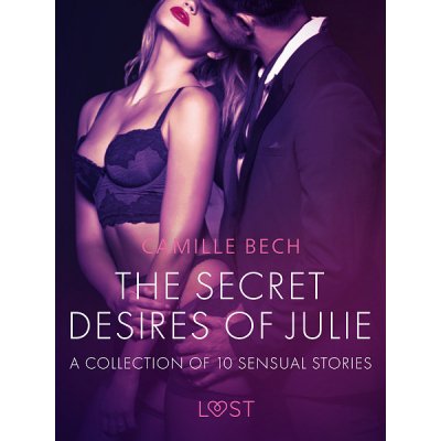 The Secret Desires of Julie - A Collection of 10 Sensual Stories – Hledejceny.cz