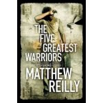 The Five Greatest Warriors - Matthew Reilly – Hledejceny.cz