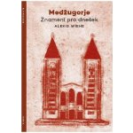 Medžugorje - Znamení pro dnešek - Alexis Wiehe – Hledejceny.cz