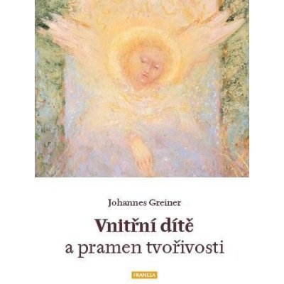 Vnitřní dítě a pramen tvořivosti - Johannes Greiner – Zbozi.Blesk.cz