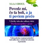 Povedz mi, kde ťa bolí a ja ti poviem prečo - Michel Odoul – Hledejceny.cz