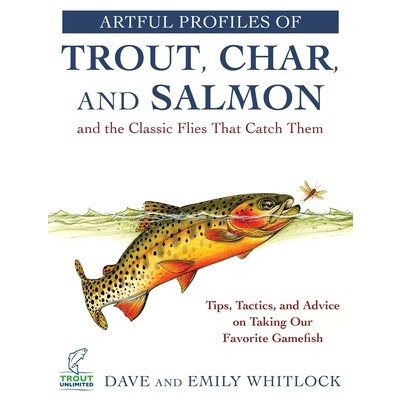 Artful Profiles of Trout, Char, and Salmon and the Classic Flies That Catch Them: Tips, Tactics, and Advice on Taking Our Favorite Gamefish Whitlock DavePaperback – Hledejceny.cz