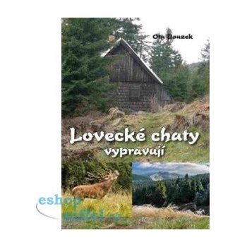 Lovecké chaty vypravují – Bouzek Ota