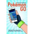 Kniha Pokémon Go - Neoficiální průvodce: tipy a triky jak všechny najít Kniha