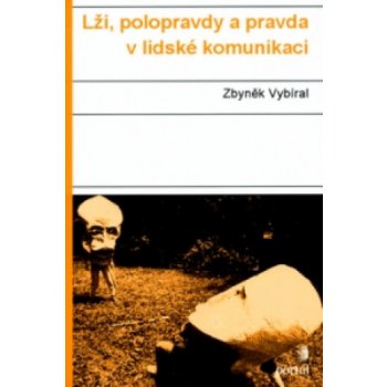 Lži, polopravdy a pravda v lidské komunikaci - Zbyněk Vybíral