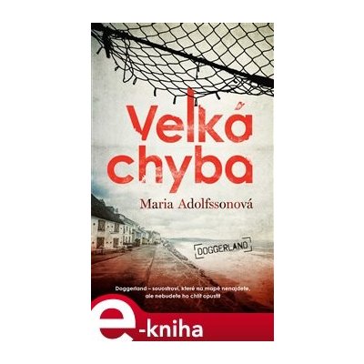 Velká chyba - Doggerland 1. - Maria Adolfssonová – Hledejceny.cz