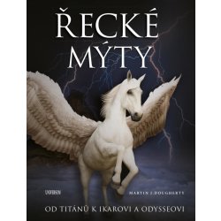 Řecké mýty: Od Titánů k Ikarovi a Odysseovi - Martin J. Dougherty