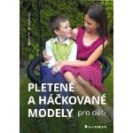 Pletené a háčkované modely pro děti - Markéta Hubáčková – Hledejceny.cz