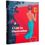 A Life in Illustration: The Most Famous Illus... - Henni Hellige – Hledejceny.cz