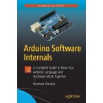 Arduino Software Internals: A Complete Guide to How Your Arduino Language and Hardware Work Together Dunbar NormanPaperback – Sleviste.cz