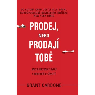 Prodej, nebo prodají tobě - Grant Cardone – Zbozi.Blesk.cz