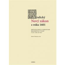 Kralický Nový zákon z roku 1601 - Kritická edice s variantami bratrských vydání z let 1564 až 1613 - Robert Dittmann