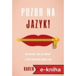 Pozor na jazyk: Čo povedať, ako to povedať a kedy nepovedať radšej nič - Karen Ehman – Sleviste.cz