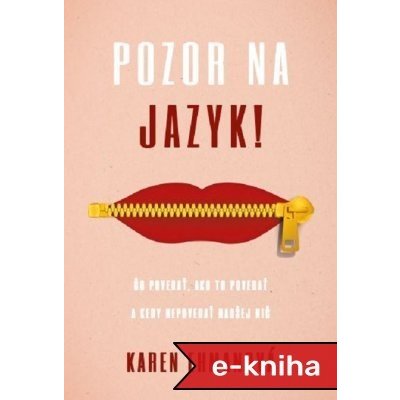 Pozor na jazyk: Čo povedať, ako to povedať a kedy nepovedať radšej nič - Karen Ehman – Zbozi.Blesk.cz