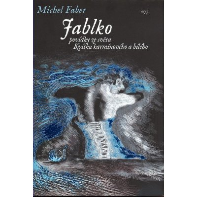 Jablko. Povídky ze světa Kvítku karmínového a bílého - Michel Faber - Argo – Zboží Mobilmania