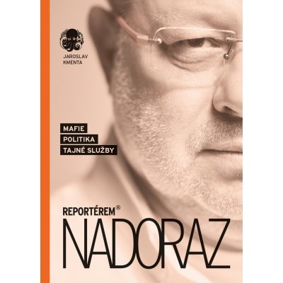 Reportérem nadoraz - Mafie, politika, tajné služby - Jaroslav Kmenta – Sleviste.cz