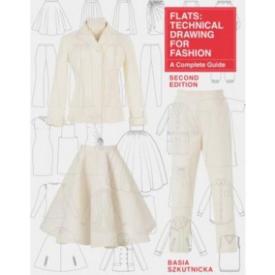 Flats: Technical Drawing for Fashion, Second Edition: A Complete Guide – Hledejceny.cz