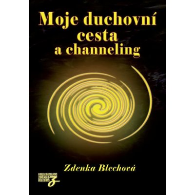 Moje duchovní cesta a channeling - Zdenka Blechová – Zbozi.Blesk.cz