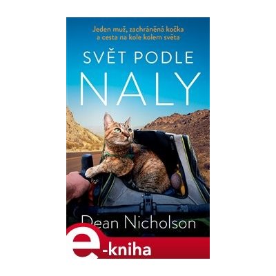 Svět podle Naly. Jeden muž, zachráněná kočka a cesta na kole kolem světa - Dean Nicholson – Zbozi.Blesk.cz