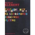 Základy hry na sopránovou zobcovou flétnu - Miloslav Klement – Hledejceny.cz