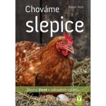 Chováme slepice - šťastný život v zahradním výběhu - Robert Höck – Hledejceny.cz