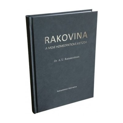 Ramakrishnan A.U.: Rakovina a moje homeopatická metoda Kniha – Hledejceny.cz