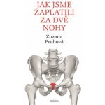 Jak jsme zaplatili za dvě nohy - Zuznana Pechová – Hledejceny.cz