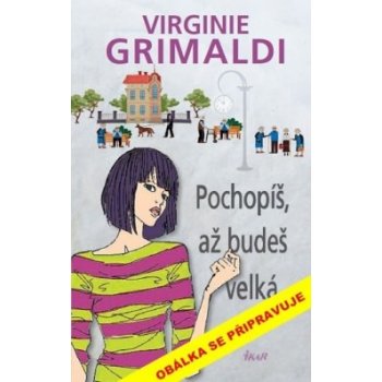 Pochopíš, až budeš velká - Grimaldi Virginie