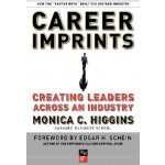 Career Imprints: Creating Leaders Across an Industry - Higgins Monica C. – Hledejceny.cz