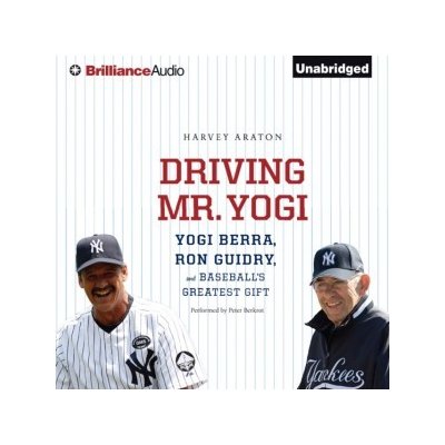 Driving Mr. Yogi: Yogi Berra, Ron Guidry, and Baseball's Greatest Gift – Hledejceny.cz