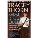 Bedsit Disco Queen: How I grew up and tried t... Tracey Thorn – Hledejceny.cz