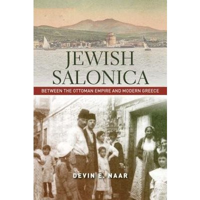 Jewish Salonica: Between the Ottoman Empire and Modern Greece Naar Devin E.Paperback