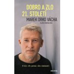 Dobro a zlo 21. století - O krizi, víře, pomoci, síle a laskavosti - Marek Vácha – Zbozi.Blesk.cz