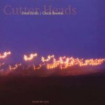 Frith Fred & Chris Brown - Cutter Heads CD – Hledejceny.cz
