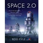 Space 2.0 - How Private Spaceflight, a Resurgent NASA, and International Partners are Creating a New Space Age Pyle RodPaperback – Zboží Mobilmania