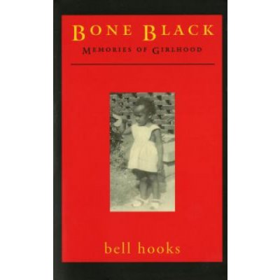 Bone Black: Memories of Girlhood Hooks BellPaperback – Hledejceny.cz