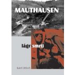 MAUTHAUSEN - LÁGR SMRTI - Littloch Karel – Sleviste.cz