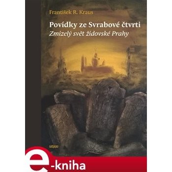 Povídky ze Svrabové čtvrti. Zmizelý svět židovské Prahy - František R. Kraus