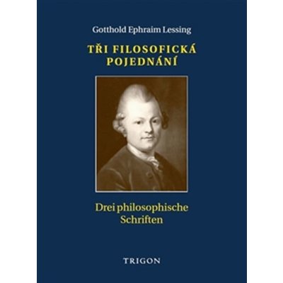 Tři filosofická pojednání / Drei philosophische Schriften - Gotthold Ephraim Lessing