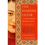 Binding Chair, Or, A Visit from the Foot Emancipation Society Kathryn Harrison – Hledejceny.cz