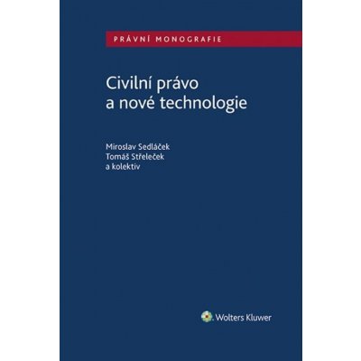 Civilní právo a nové technologie - Miroslav Sedláček; Tomáš Střeleček