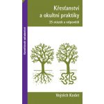 Křesťanství a okultní praktiky - 25 otázek a odpovědí - Vojtěch Kodet – Hledejceny.cz