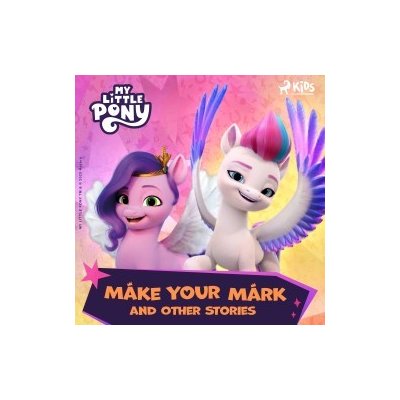 My Little Pony - The New Generation - Make Your Mark and Other Stories (EN) – Hledejceny.cz