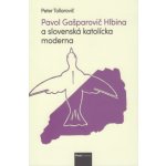 Pavol Gašparovič Hlbina a slovenská katolícka moderna - Peter Tollarovič – Zboží Mobilmania