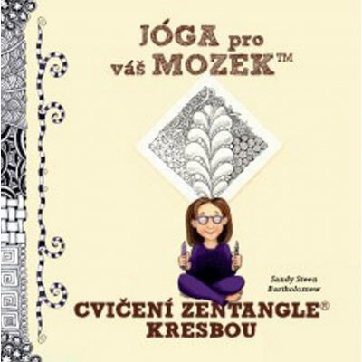 JÓGA PRO VÁŠ MOZEK - CVIČENÍ ZENTANGLE KRESBOU - Bartholomew Steen Sandy – Zbozi.Blesk.cz