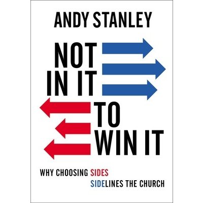 Not in It to Win It: Why Choosing Sides Sidelines the Church Stanley AndyPaperback