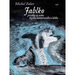 Jablko. Povídky ze světa Kvítku karmínového a bílého - Michel Faber - Argo – Hledejceny.cz